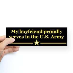  My boyfriend proudly serves Military Bumper Sticker by 