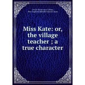  Miss Kate or, the village teacher ; a true character New England 