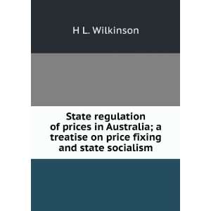   treatise on price fixing and state socialism H L. Wilkinson Books