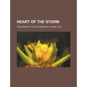  Heart of the storm the genesis of the air campaign 