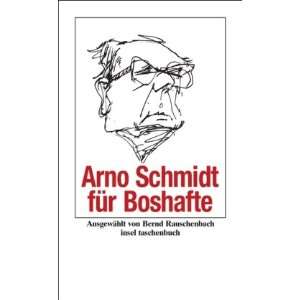 Arno Schmidt für Boshafte (insel taschenbuch)  Arno 
