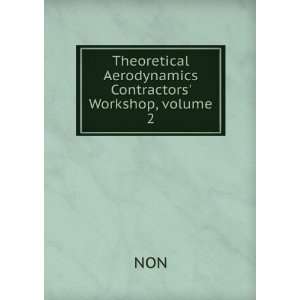   Theoretical Aerodynamics Contractors Workshop, volume 2 NON Books