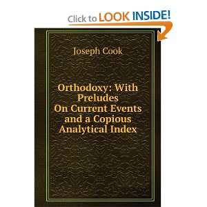    Orthodoxy, with preludes on current events Joseph Cook Books