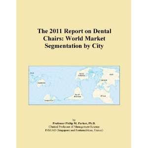 The 2011 Report on Dental Chairs World Market Segmentation by City 