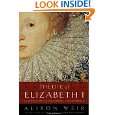 The Life of Elizabeth I by Alison Weir ( Paperback   Oct. 5, 1999)