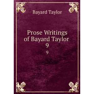  Prose Writings of Bayard Taylor . 9 Bayard Taylor Books