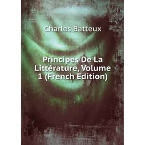   La LittÃ©rature, Volume 1 (French Edition) Charles Batteux Books