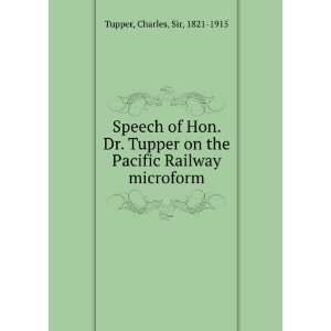   Tupper on the Pacific Railway microform Charles, Sir, 1821 1915