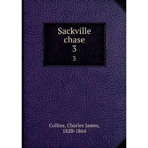    Sackville chase. 3 Charles James, 1820 1864 Collins Books