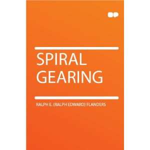  Spiral Gearing Ralph E. (Ralph Edward) Flanders Books