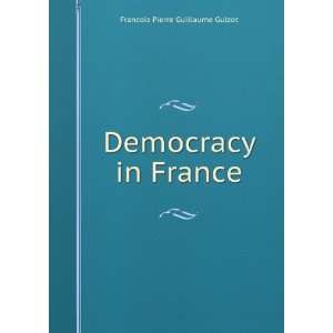  Democracy in France  January, 1849 M. (François) Guizot Books