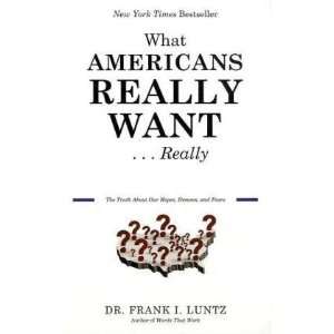   About Our Hopes, Dreams, and Fears By Frank I. Luntz  Author  Books