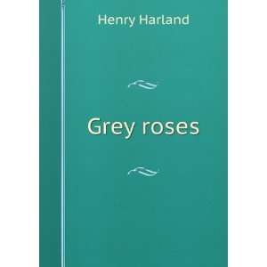  Grey roses Henry Harland Books