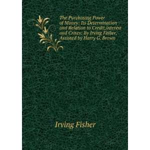    By Irving Fisher, Assisted by Harry G. Brown Irving Fisher Books