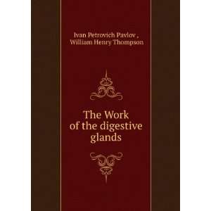   digestive glands William Henry Thompson Ivan Petrovich Pavlov  Books