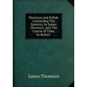   James Thomson, and The Course of Time, by Robert . Thomson James