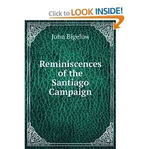   Reminiscences of the Santiago Campaign John Bigelow Books