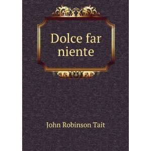 Dolce far niente John Robinson Tait  Books