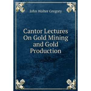   On Gold Mining and Gold Production John Walter Gregory Books