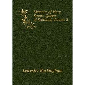  Memoirs of Mary Stuart, Queen of Scotland, Volume II L 