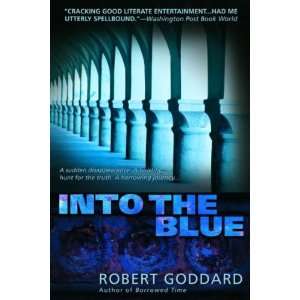 Into the Blue[ INTO THE BLUE ] by Goddard, Robert (Author) Jan 31 06 