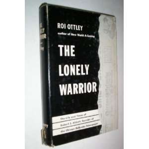 The Lonely Warrior the life and times of Robert S. Abbott, founder of 