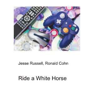  Ride a White Horse Ronald Cohn Jesse Russell Books