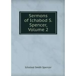   Sermons of Ichabod S. Spencer, Volume 2 Ichabod Smith Spencer Books