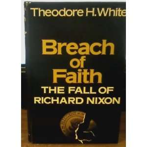   Breach of Faith The Fall of Richard Nixon Theodore H. White Books