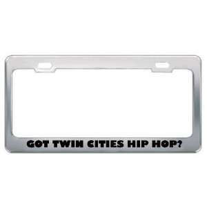 Got Twin Cities Hip Hop? Music Musical Instrument Metal License Plate 