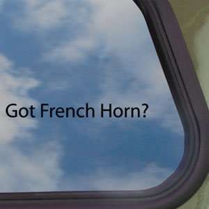  Got French Horn? Black Decal Instrument Band Car Sticker 