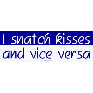  I snatch kisses and vice versa Large Bumper Sticker 