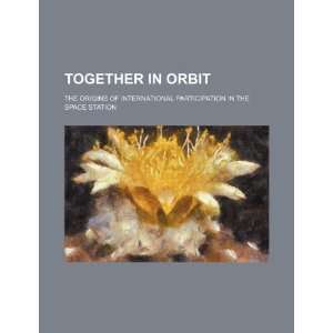 orbit the origins of international participation in the space station 