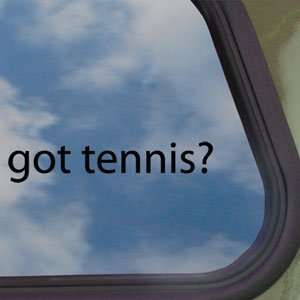  Got Tennis? Black Decal Sport Ball Truck Window Sticker 