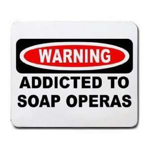  WARNING ADDICTED TO SOAP OPERAS Mousepad