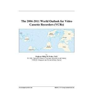   The 2006 2011 World Outlook for Video Cassette Recorders (VCRs) Books